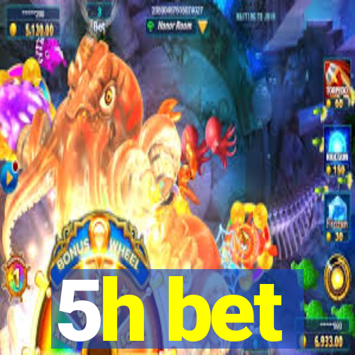 5h bet